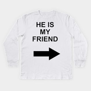 he is my friend Kids Long Sleeve T-Shirt